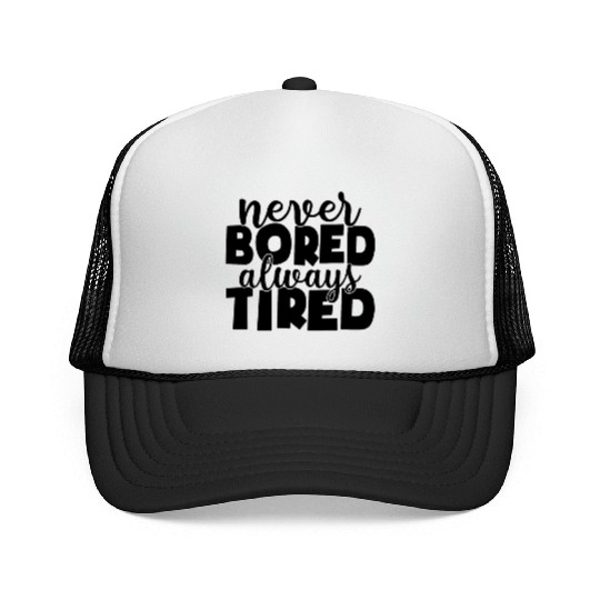 Never bored always tired Trucker Caps