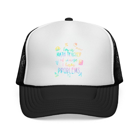 Math Teacher I Have Problems Trucker Caps