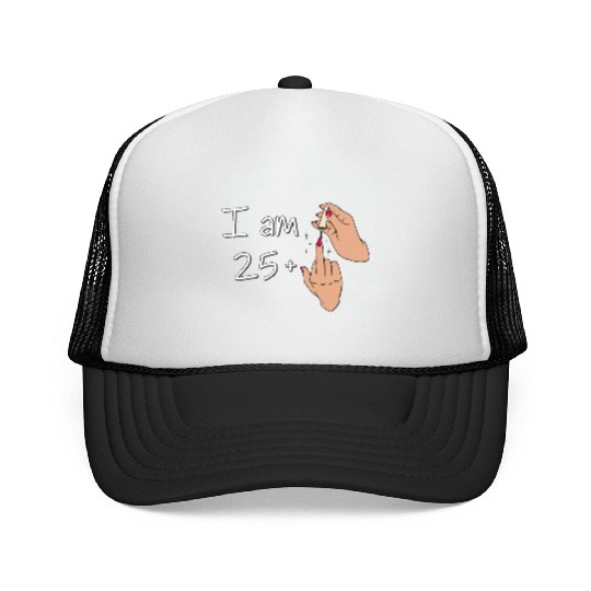 I Am 25 + 1 Middle Finger Trucker Caps I Am 25 Plus,