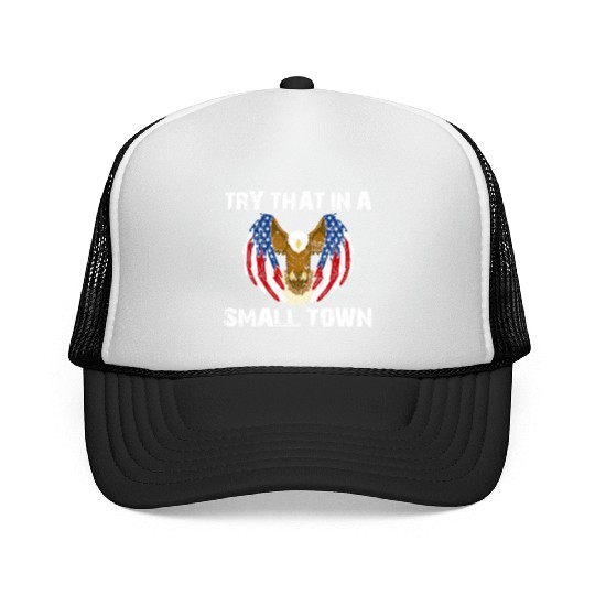 Try That In A Small Town American Flag Eagle Trucker Caps