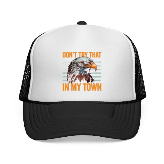 Try That In A Small Town American Flag Eagle Trucker Caps