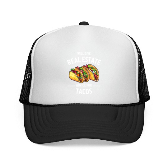 Will Give Real Estate Advice For Tacos Trucker Caps