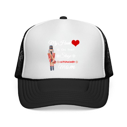 My Heart is on that Stage Nutcracker Mom Trucker Caps