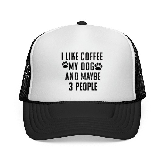 I Like Coffee My Dog And Maybe Three People - Cafe Trucker Caps