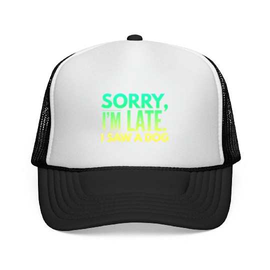 Sorry I'm Late I Saw A Dog Cute Puppy Pet Lover Trucker Caps