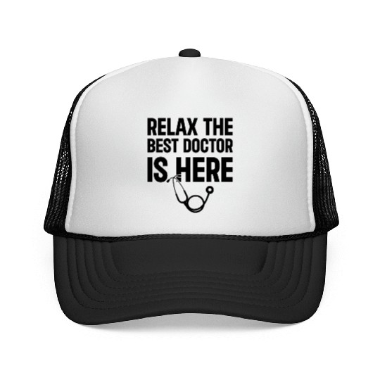Relax The Best Doctor Is Here - Funny Doctor Quote Trucker Caps