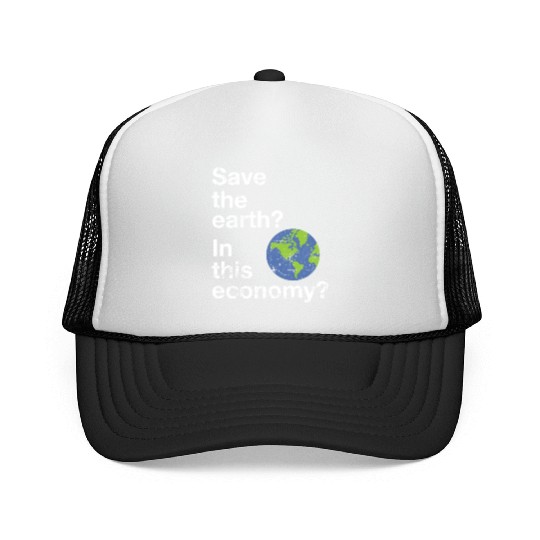 Save the earth In this economy Climate change Trucker Caps