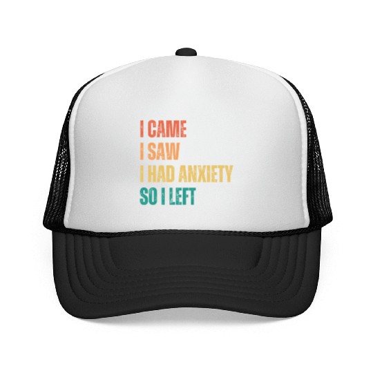 I Came I Saw I had Anxiety So I Left Trucker Caps