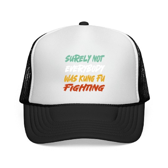 Surely Not Everybody Was Kung Fu Fighting Karate Trucker Caps