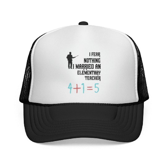 I Fear Nothing I Married an Elementary Teacher Trucker Caps