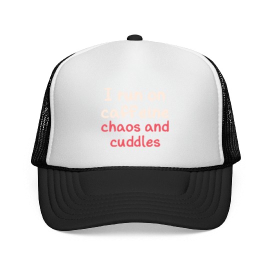 I run on caffeine chaos and cuddles Trucker Caps