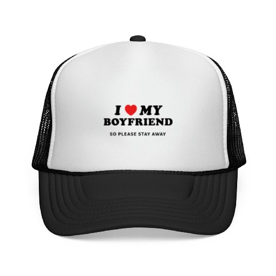 I Love My Boyfriend So Please Stay Away Trucker Caps