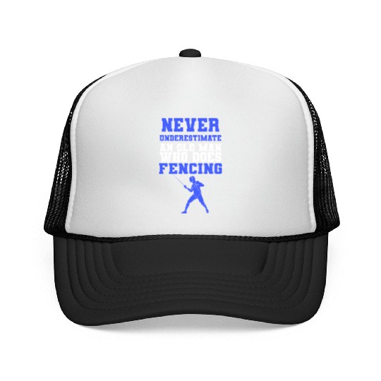 Never Underestimate An Old Man Who Does Fencing Trucker Caps