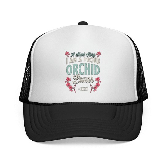 Orchid Lover A Short Story I Am A Proud Gardener Trucker Caps