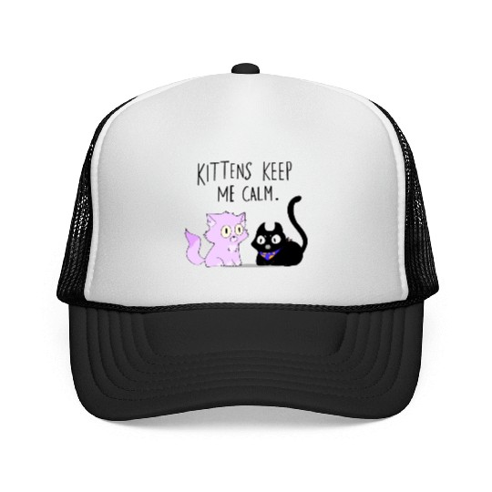 Kittens keep me calm Trucker Caps