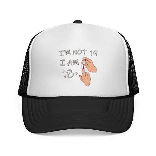 Im Not 19, I Am 18 Plus 1 Middle Finger, 19th Trucker Caps