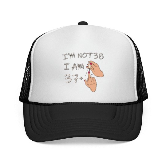 Im Not 38, I Am 37 Plus 1 Middle Finger, 38th Trucker Caps