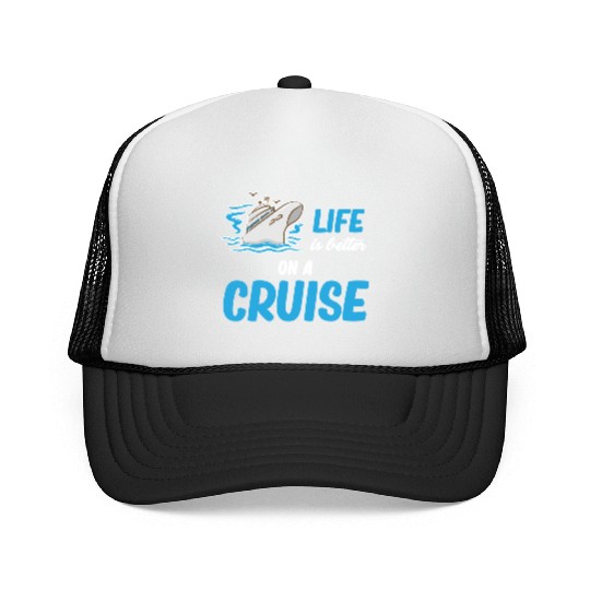 Life Is better On A Cruise Ship Cruising Sailing Trucker Caps
