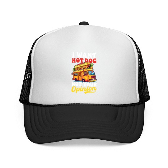 Hot Dog Want Hot Dog Not Your Opinion Trucker Caps