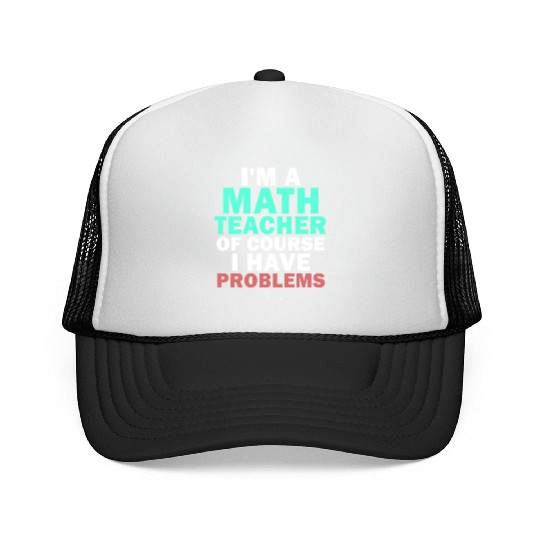 I'm A Math Teacher Of Course I Have Trucker Caps