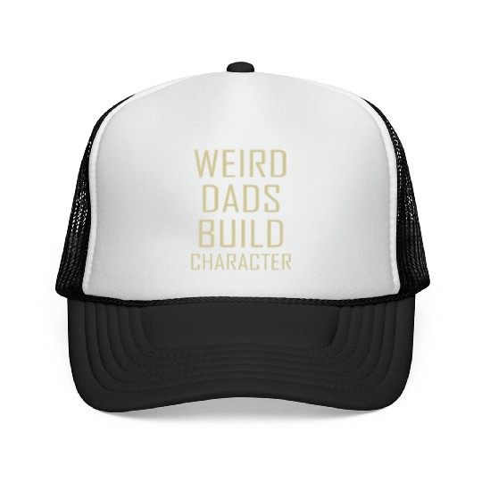 Weird Dads Build Character Funny Dad Trucker Caps