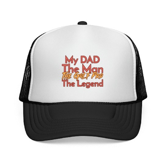 My Dad The Man The Legend The Golf Pro Trucker Caps