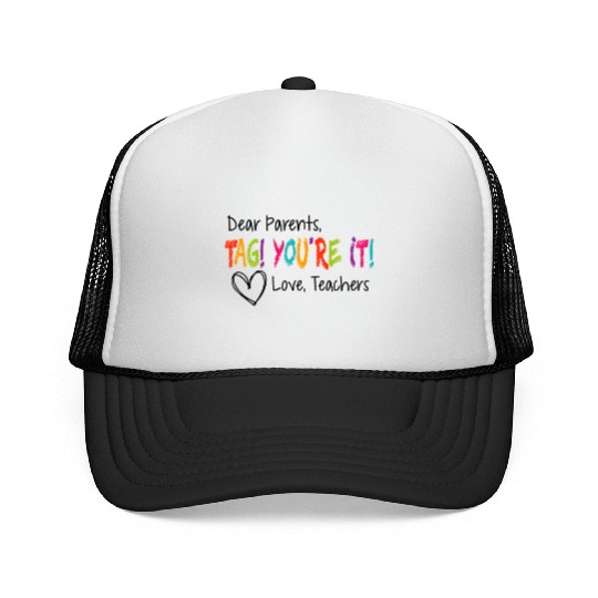 Dear Parents Tag You're It Love Teachers First day Trucker Caps
