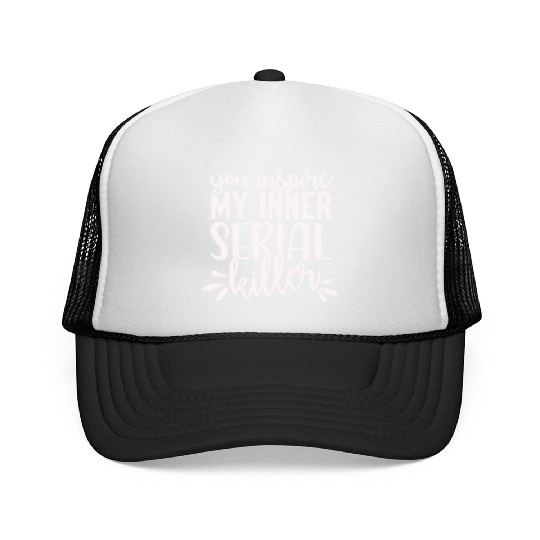 you inspire my inner serial killer; funny; sassy; Trucker Caps