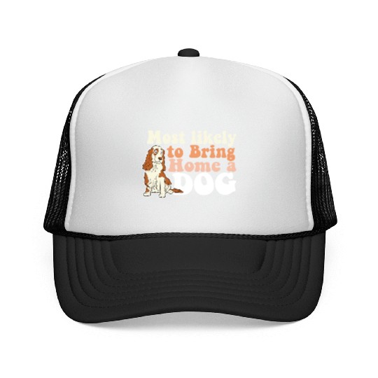 Most Likely To Bring Home A Dog Mom Dad I Love Trucker Caps