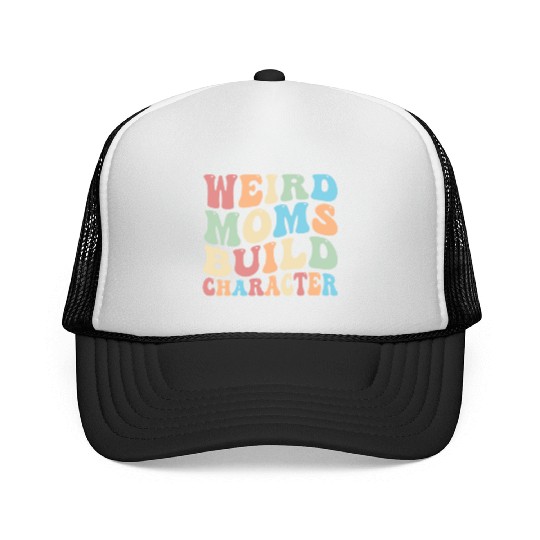 Weird Moms Build Character Trucker Caps