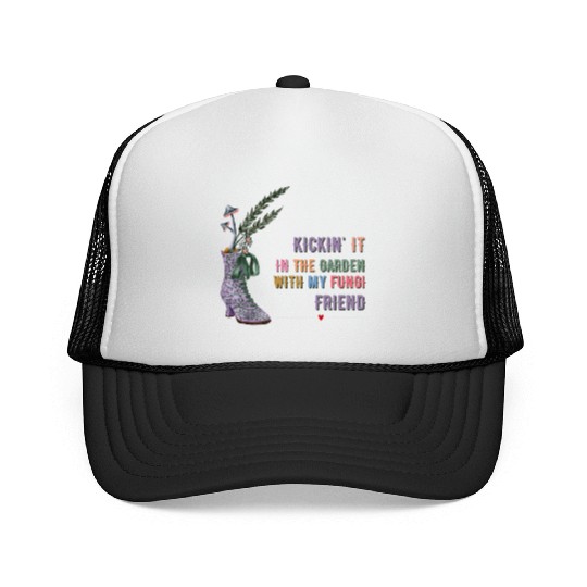 Kickin' It In The Garden With My Fungi Friend Trucker Caps