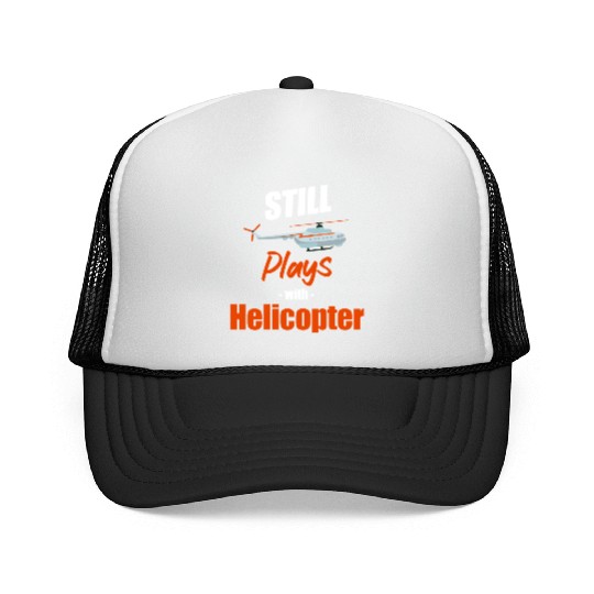 Still Plays With Helicopters Aircraft Mechanic Trucker Caps