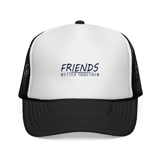 Friends better together Trucker Caps