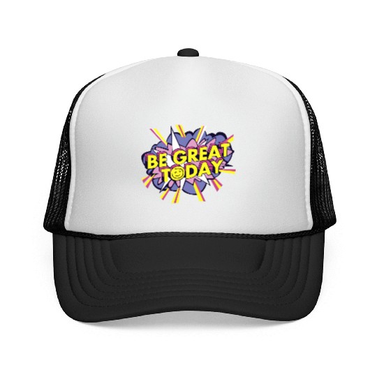 Be Great Today Trucker Caps