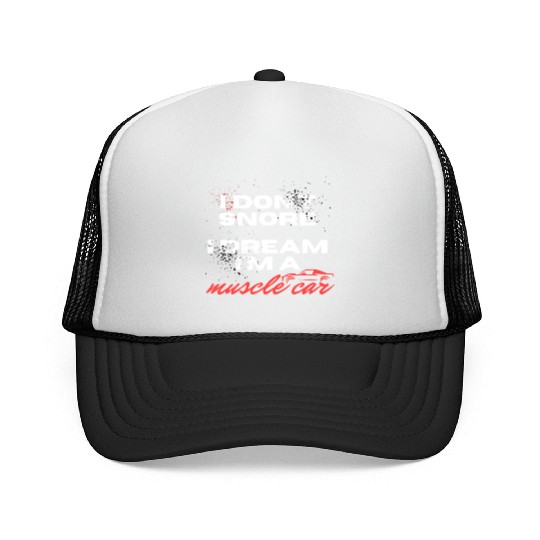 I don't snore, I dream I'm a muscle car Trucker Caps