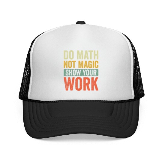 Do Math Not Magic Show Your Work Trucker Caps