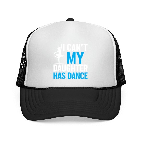My Daughter Has Dance Gift Funny Father's Day Dad Trucker Caps