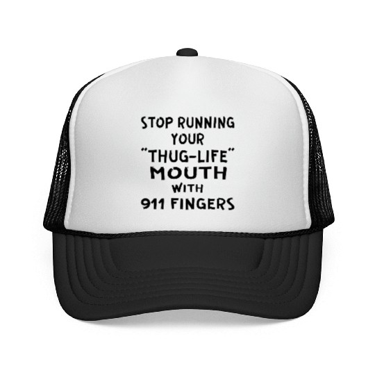 Stop Running Your Thug-Life Mouth With 911 Fingers Trucker Caps