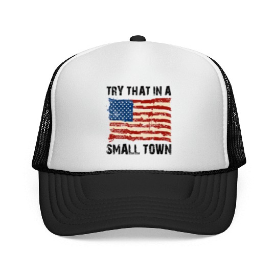 Try That In a Small Town US Flag Trucker Caps
