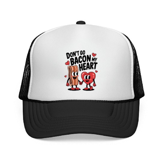 Don't Go Bacon My Heart Trucker Caps