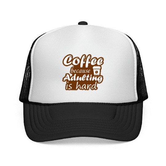 coffee because adulting is hard Trucker Caps