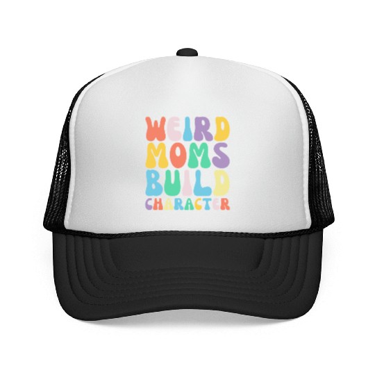 Funny Weird Moms Build Character Humor Trucker Caps
