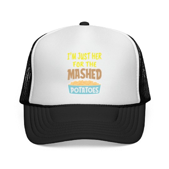 I'm Just Here For The Mashed Potatoes Thanksgiving Trucker Caps