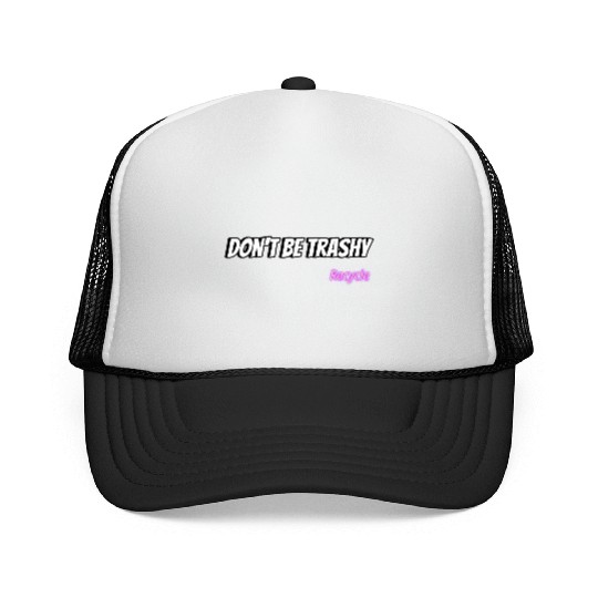 Dont Be Trashy Recycle Trucker Caps