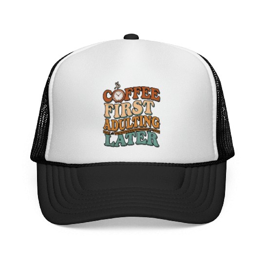 Coffee First Adulting Later Trucker Caps
