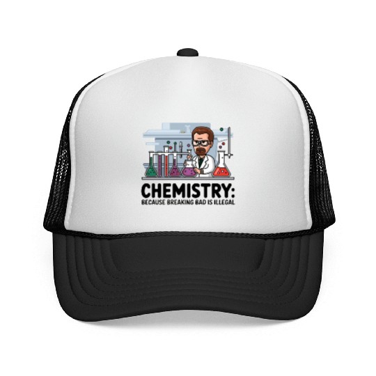 Chemistry Because Breaking Bad is Illegal Science Trucker Caps