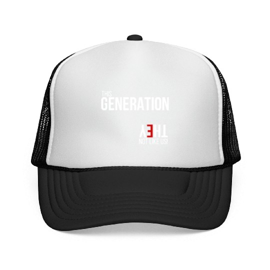 This generation, they not like us Trucker Caps