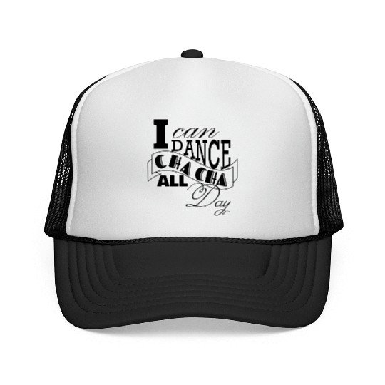 I can dance Cha Cha Cha all day Trucker Caps