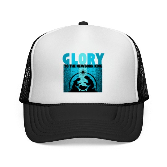 GLORY to the Newborn King Trucker Caps