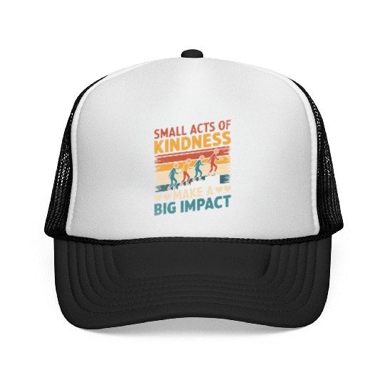 Small Acts of Kindness - Make a Big Impact Trucker Caps